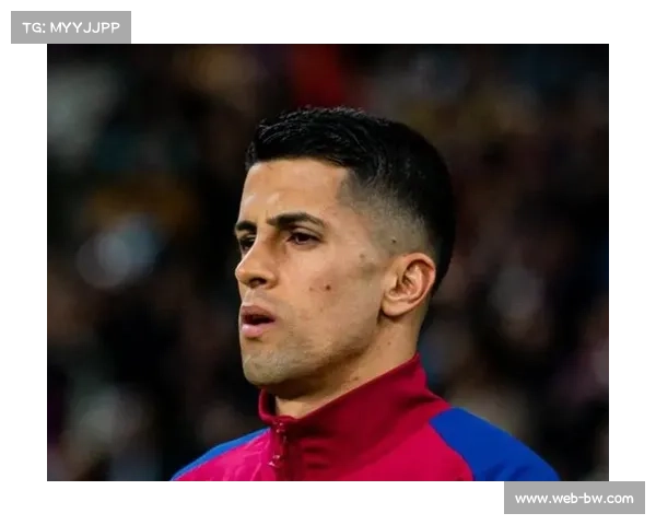 坎塞洛亮相前现插曲，巴萨官方一度删除加盟公告